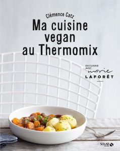 Ma cuisine vegan au thermomix clémence catz
