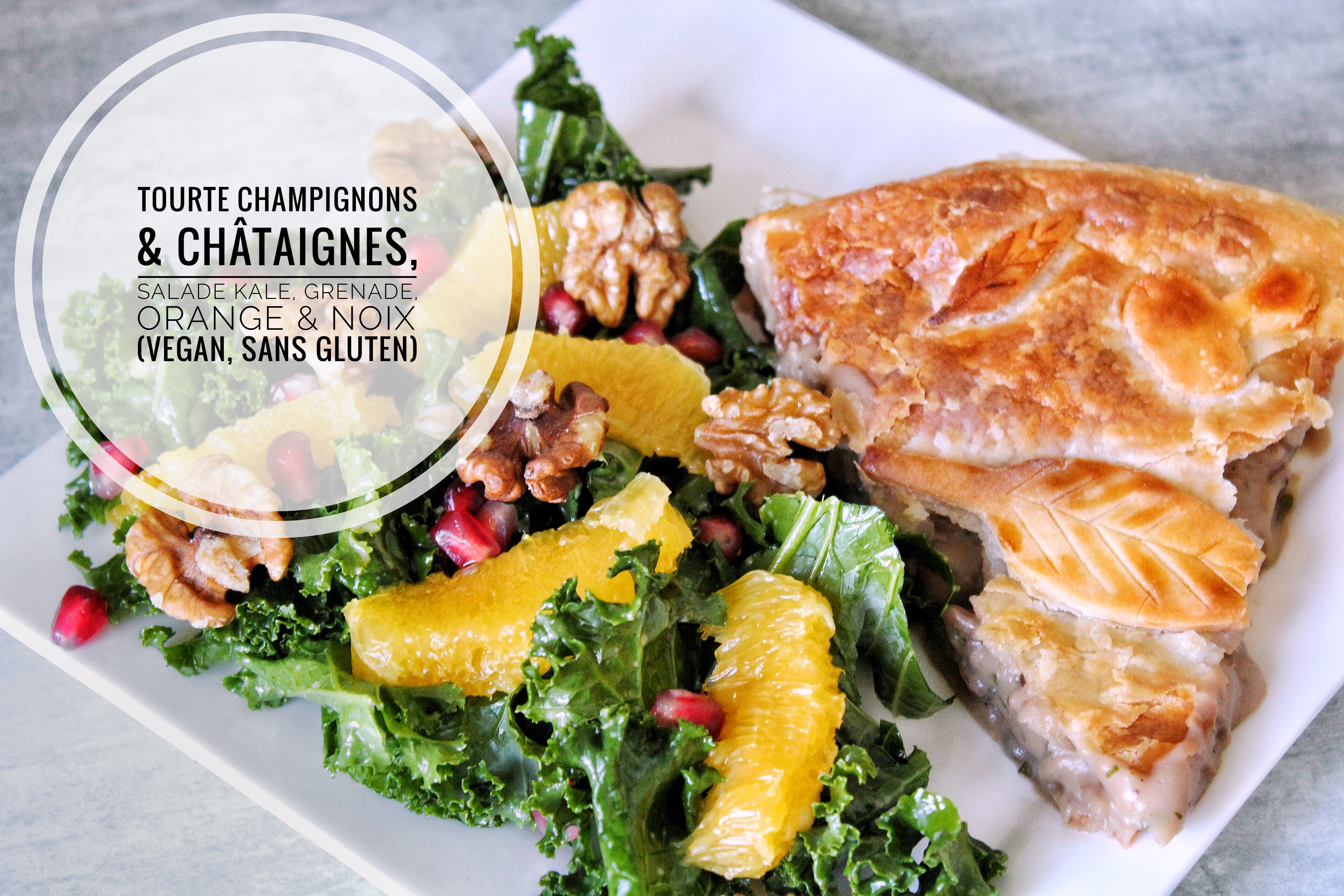 Tourte champignons & châtaignes, salade Kale, grenade, orange & noix, vegan, sans gluten, sans lactose.JPG